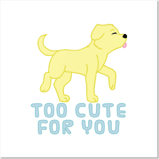 too cute for you (yellow lab) Posters and Art